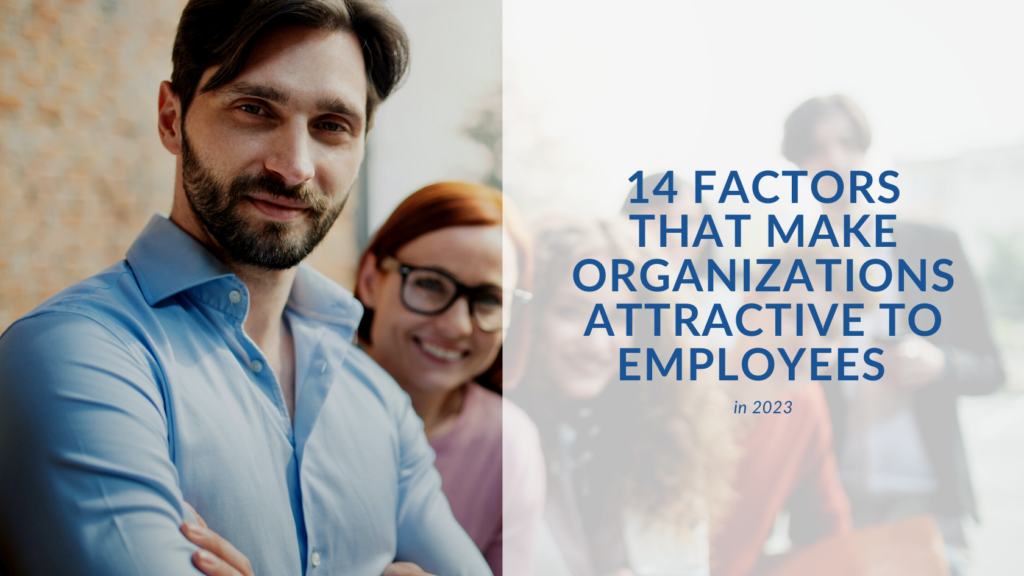 14 Factors That Make Organizations Attractive to Employees in 2023 